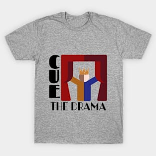 Cue the drama acting on stage T-Shirt